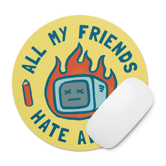 All My Friends Hate AI Art | Circle Printed Mousepad